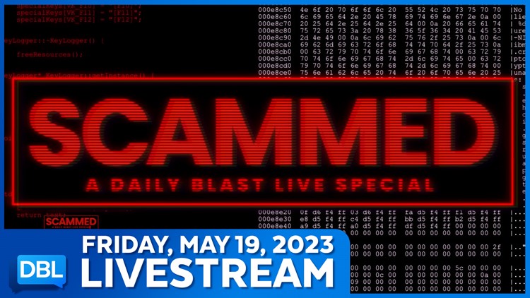 Daily Blast Live: Friday, May 19, 2023 | SCAMMED