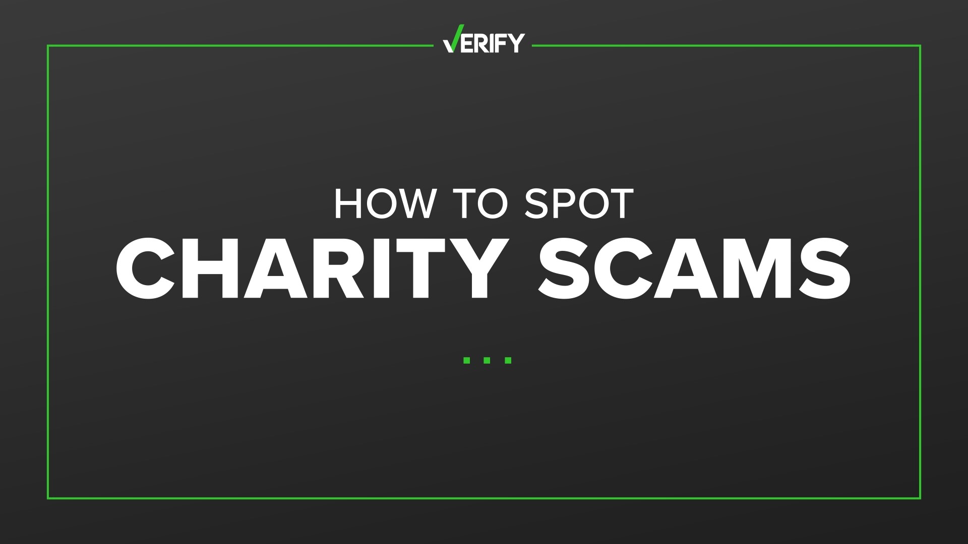 VERIFY viewers often ask about charity scams. Here are four ways to make sure your donation is in the right hands.