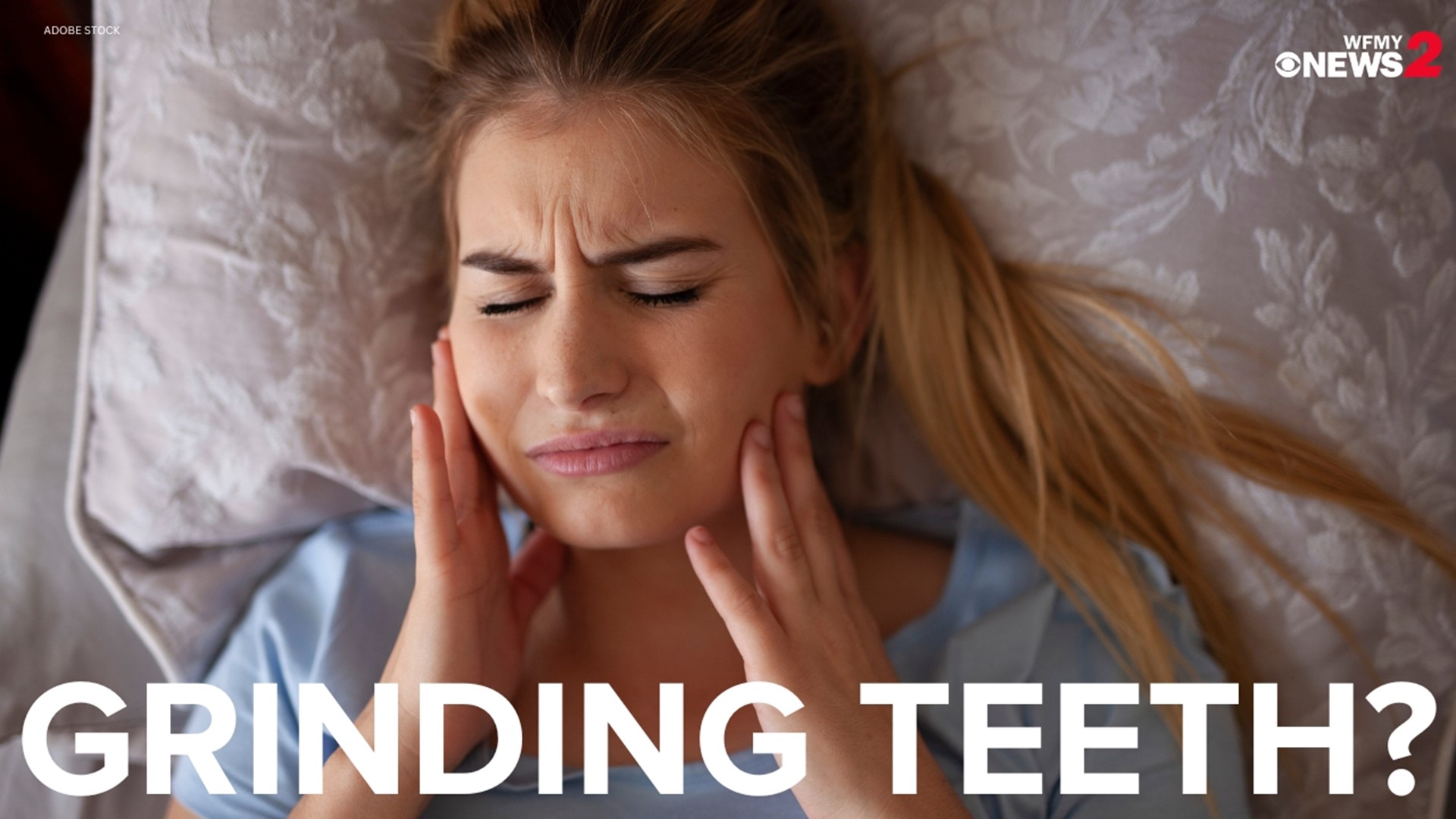 Grinding teeth & jaw clenching can lead to Bruxism