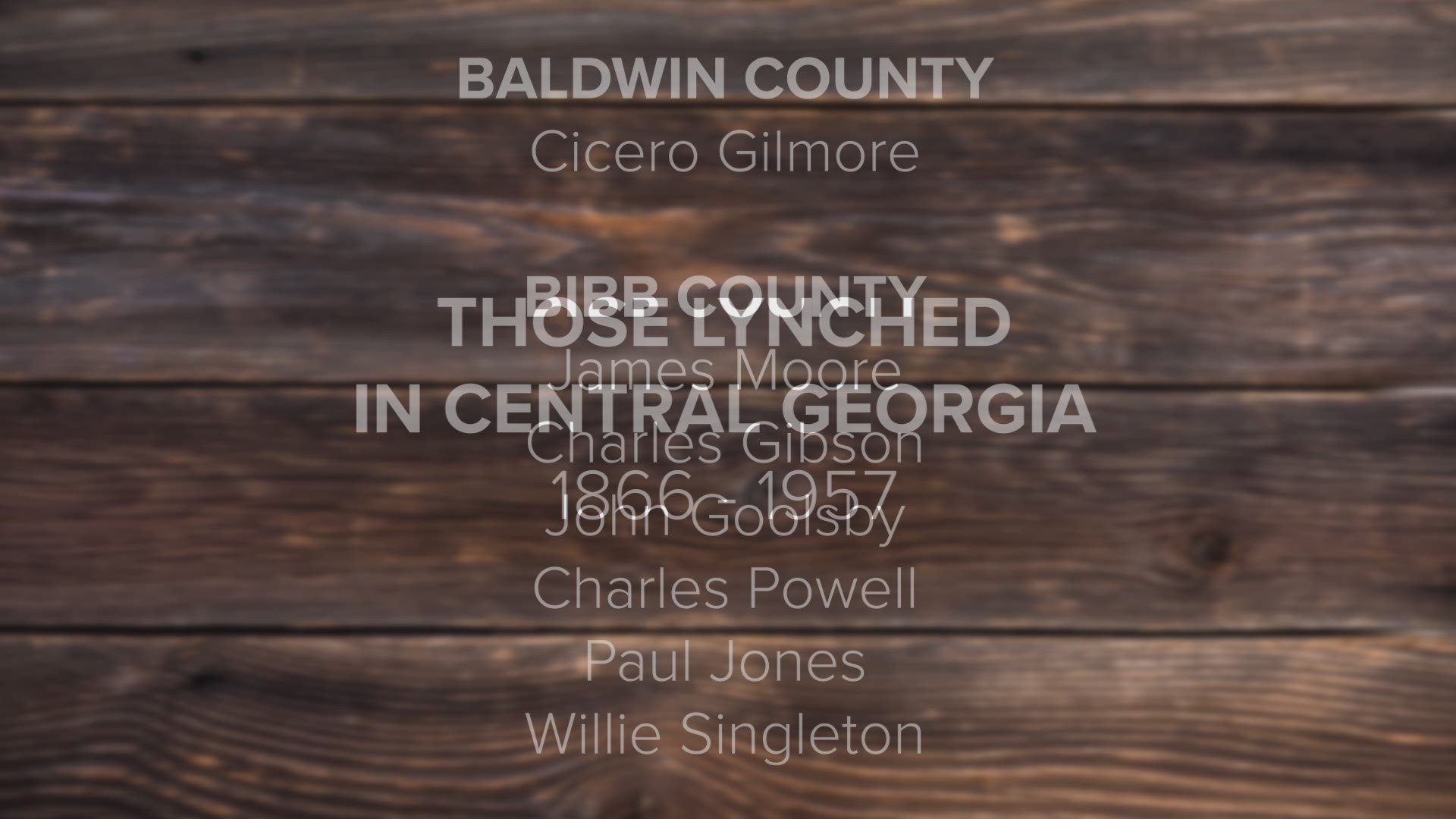 These are the names of those on record who were lynched between 1866 and 1957 in 20 counties in Central Georgia.